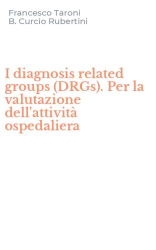 I diagnosis related groups (DRGs). Per la valutazione dell'attivit&agrave; ospedaliera