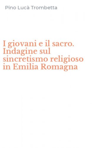 I giovani e il sacro. Indagine sul sincretismo religioso in Emilia Romagna