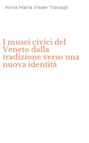 I musei civici del Veneto dalla tradizione verso una nuova identit&agrave;