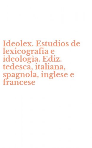 Ideolex. Estudios de lexicografia e ideolog&igrave;a. Ediz. tedesca, italiana, spagnola, inglese e francese