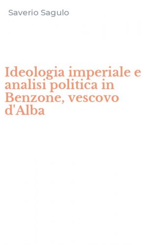 Ideologia imperiale e analisi politica in Benzone, vescovo d'Alba