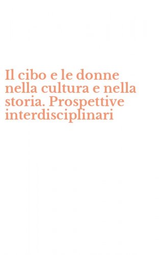 Il cibo e le donne nella cultura e nella storia. Prospettive interdisciplinari
