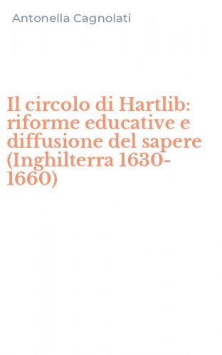 Il circolo di Hartlib: riforme educative e diffusione del sapere (Inghilterra 1630-1660)