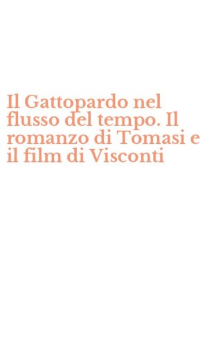 Il Gattopardo nel flusso del tempo. Il romanzo di Tomasi e il film di Visconti