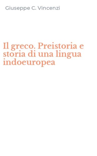 Il greco. Preistoria e storia di una lingua indoeuropea