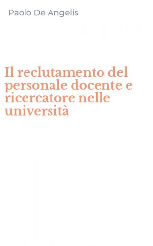 Il reclutamento del personale docente e ricercatore nelle universit&agrave;