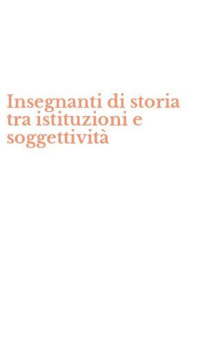 Insegnanti di storia tra istituzioni e soggettivit&agrave;