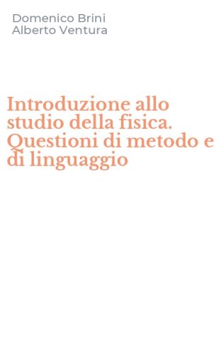 Introduzione allo studio della fisica. Questioni di metodo e di linguaggio