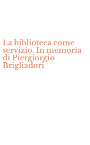 La biblioteca come servizio. In memoria di Piergiorgio Brigliadori