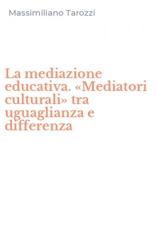 La mediazione educativa. &laquo;Mediatori culturali&raquo; tra uguaglianza e differenza