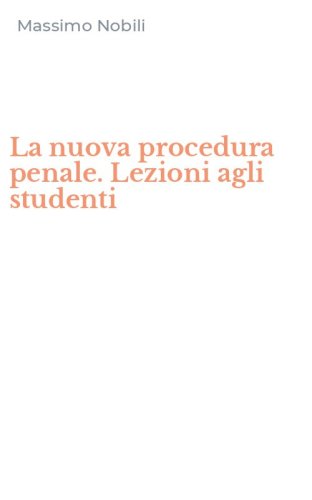 La nuova procedura penale. Lezioni agli studenti