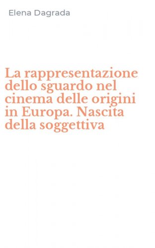 La rappresentazione dello sguardo nel cinema delle origini in Europa. Nascita della soggettiva