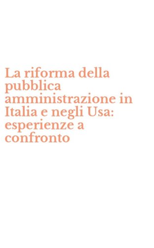 La riforma della pubblica amministrazione in Italia e negli Usa: esperienze a confronto
