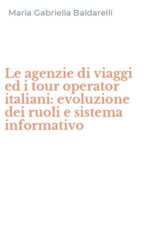 Le agenzie di viaggi ed i tour operator italiani: evoluzione dei ruoli e sistema informativo