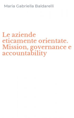 Le aziende eticamente orientate. Mission, governance e accountability