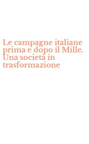 Le campagne italiane prima e dopo il Mille. Una societ&agrave; in trasformazione