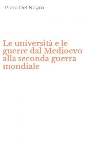 Le universit&agrave; e le guerre dal Medioevo alla seconda guerra mondiale