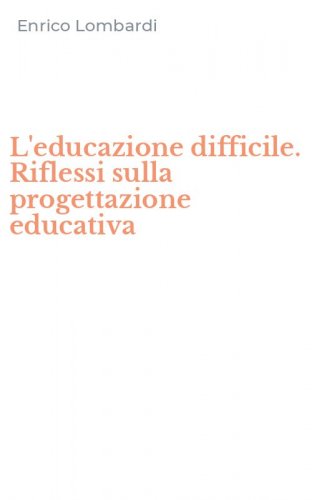 L'educazione difficile. Riflessi sulla progettazione educativa