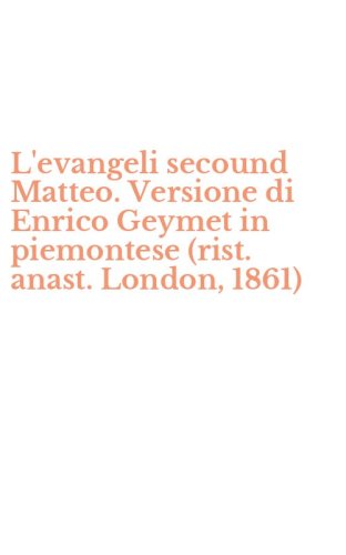 L'evangeli secound Matteo. Versione di Enrico Geymet in piemontese (rist. anast. London, 1861)