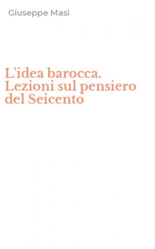 L'idea barocca. Lezioni sul pensiero del Seicento