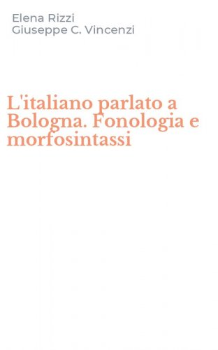 L'italiano parlato a Bologna. Fonologia e morfosintassi