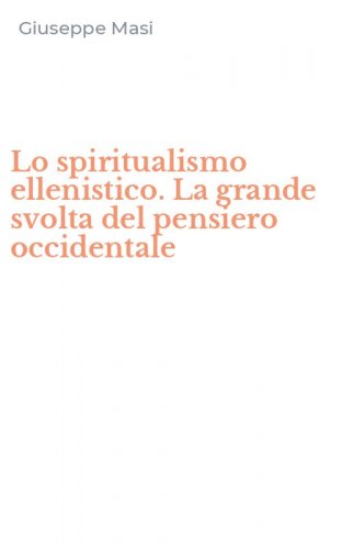 Lo spiritualismo ellenistico. La grande svolta del pensiero occidentale