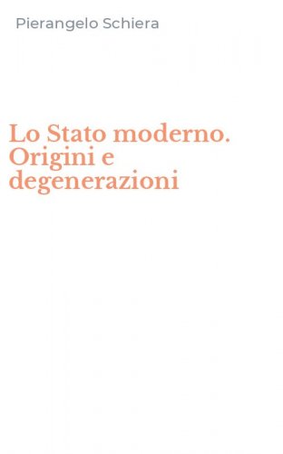 Lo Stato moderno. Origini e degenerazioni