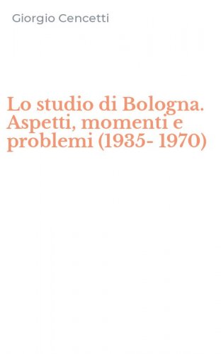 Lo studio di Bologna. Aspetti, momenti e problemi (1935-1970)