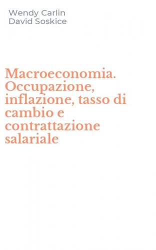 Macroeconomia. Occupazione, inflazione, tasso di cambio e contrattazione salariale