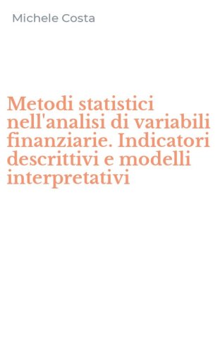 Metodi statistici nell'analisi di variabili finanziarie. Indicatori descrittivi e modelli interpretativi