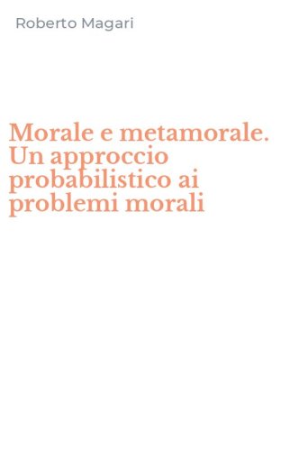 Morale e metamorale. Un approccio probabilistico ai problemi morali