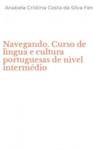 Navegando. Curso de l&igrave;ngua e cultura portuguesas de n&igrave;vel interm&eacute;dio
