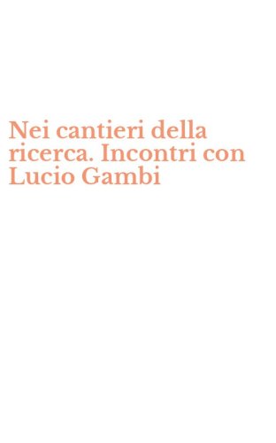 Nei cantieri della ricerca. Incontri con Lucio Gambi
