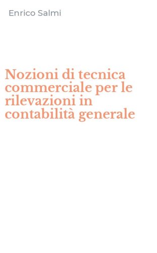 Nozioni di tecnica commerciale per le rilevazioni in contabilit&agrave; generale