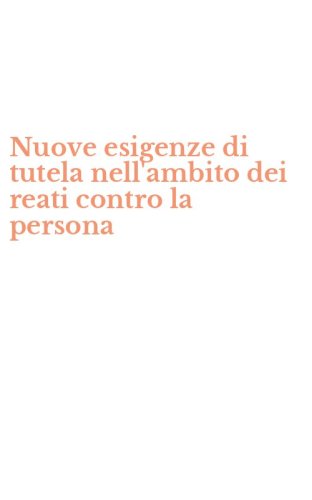 Nuove esigenze di tutela nell'ambito dei reati contro la persona