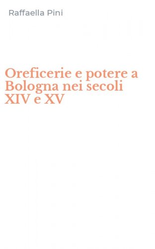 Oreficerie e potere a Bologna nei secoli XIV e XV