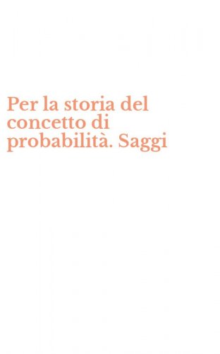 Per la storia del concetto di probabilit&agrave;. Saggi