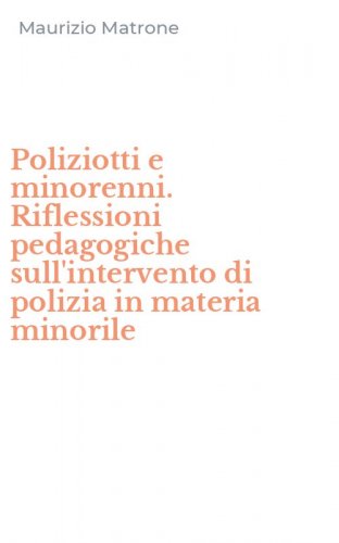 Poliziotti e minorenni. Riflessioni pedagogiche sull'intervento di polizia in materia minorile
