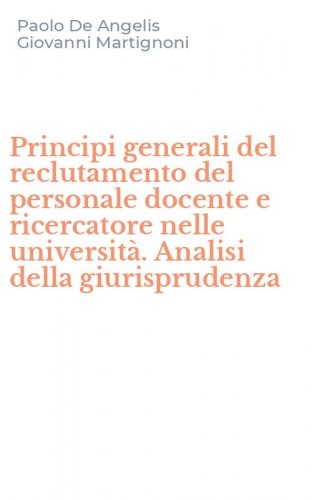 Principi generali del reclutamento del personale docente e ricercatore nelle universit&agrave;. Analisi della giurisprudenza