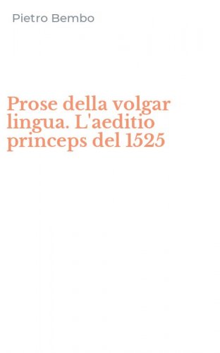 Prose della volgar lingua. L'aeditio princeps del 1525