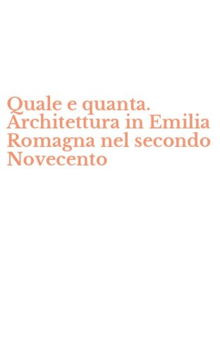 Quale e quanta. Architettura in Emilia Romagna nel secondo Novecento