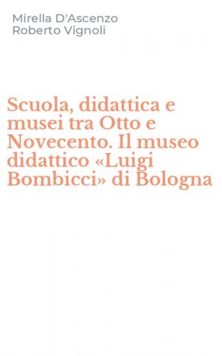 Scuola, didattica e musei tra Otto e Novecento. Il museo didattico &laquo;Luigi Bombicci&raquo; di Bologna
