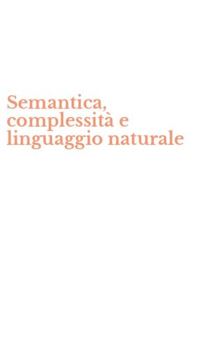 Semantica, complessit&agrave; e linguaggio naturale