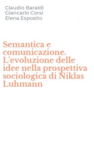 Semantica e comunicazione. L'evoluzione delle idee nella prospettiva sociologica di Niklas Luhmann
