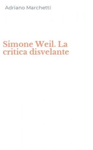 Simone Weil. La critica disvelante