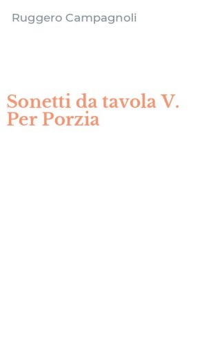Sonetti da tavola V. Per Porzia