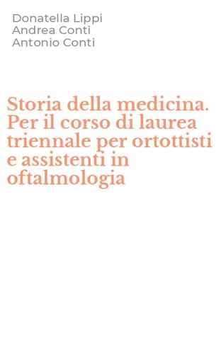 Storia della medicina. Per il corso di laurea triennale per ortottisti e assistenti in oftalmologia