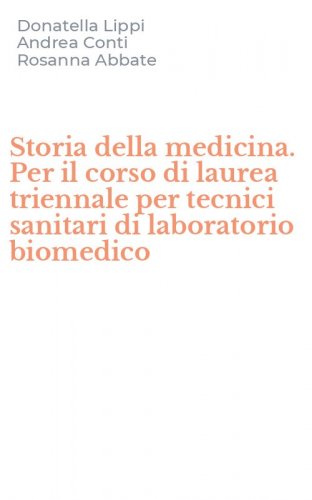 Storia della medicina. Per il corso di laurea triennale per tecnici sanitari di laboratorio biomedico