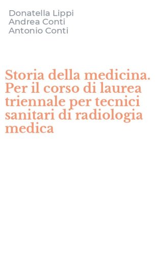 Storia della medicina. Per il corso di laurea triennale per tecnici sanitari di radiologia medica