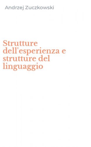 Strutture dell'esperienza e strutture del linguaggio